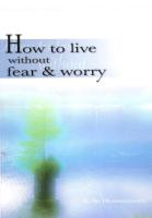 How to Live Without Fear and Worry